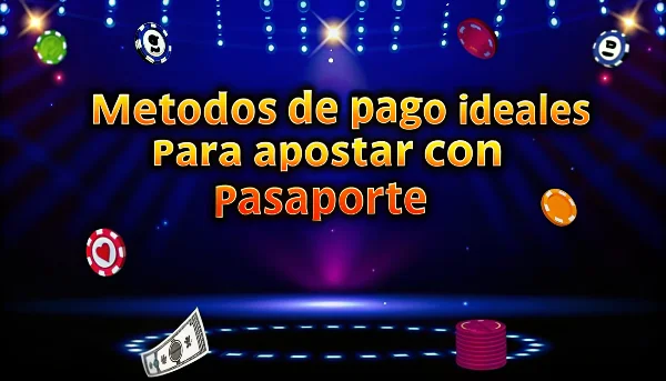 Métodos de pago ideales para apostar con pasaporte