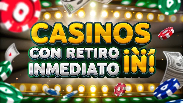 casinos con retiro inmediato